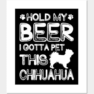 Holding My Beer I Gotta Pet This Chihuahua Posters and Art